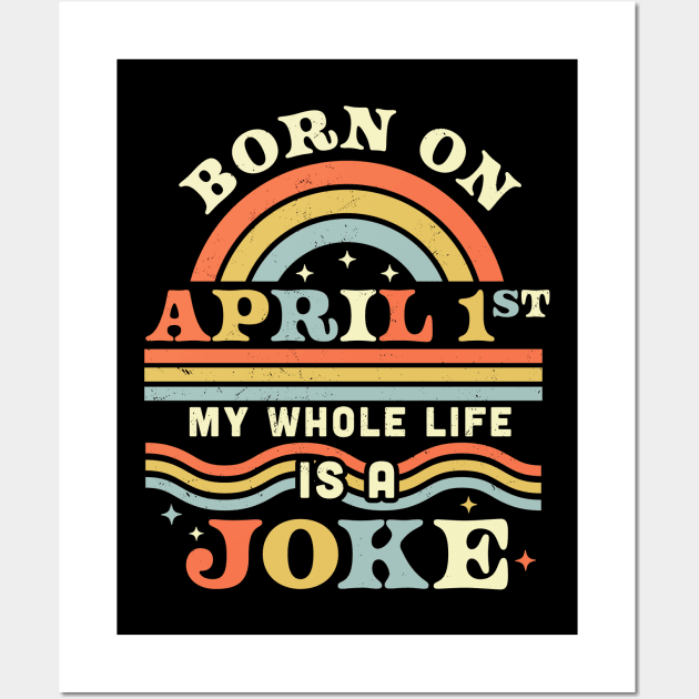 Born On April 1st My Whole Life Is A Joke - April Fools Day Wall Art by OrangeMonkeyArt